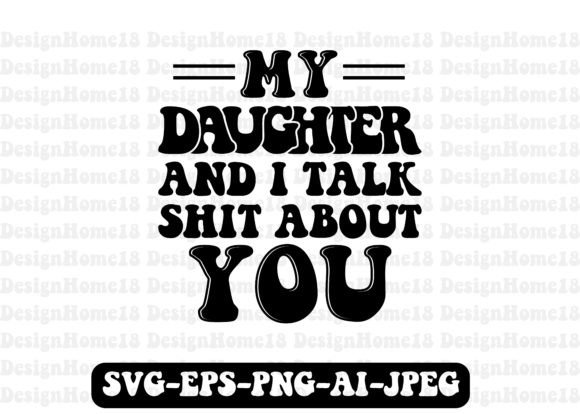 Download My Daughter and I Talk Shit About You - Premium Resources