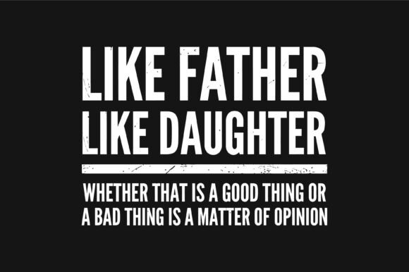 Download Like Father Like Daughter Opinion Funny - Premium Resources